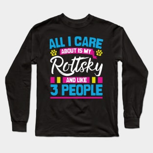 All I Care About Is My Rottksy And Like 3 People Long Sleeve T-Shirt